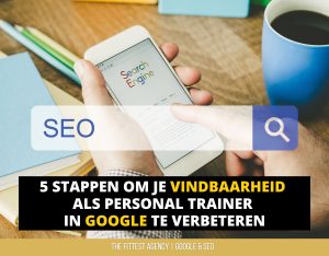 Boost Je Google Vindbaarheid als Personal Trainer: 5 Praktische Stappen!